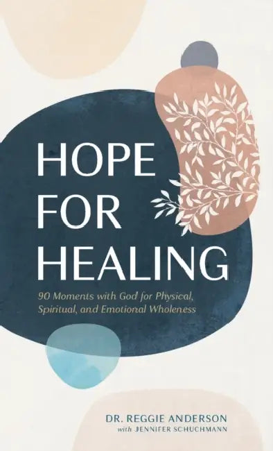 Hope for Healing: 90 Moments with God for Physical, Spiritual, and Emotional Wholeness by Reggie Anderson, Jennifer Schuchmann