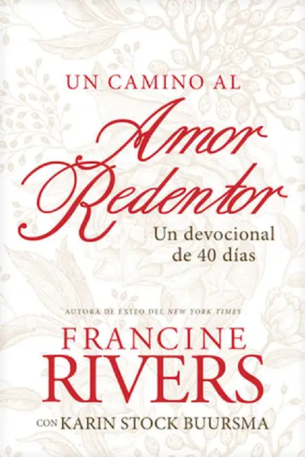 Un Camino Al Amor Redentor: Un Devocional de 40 Días by Francine Rivers