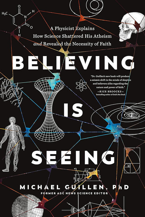 Believing Is Seeing: A Physicist Explains How Science Shattered His Atheism and Revealed the Necessity of Faith