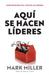 Aquí se hacen líderes by Mark Miller