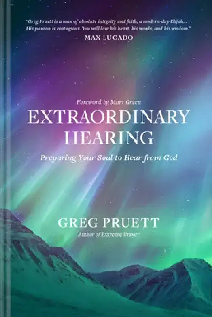 Extraordinary Hearing: Preparing Your Soul to Hear from God by Greg Pruett