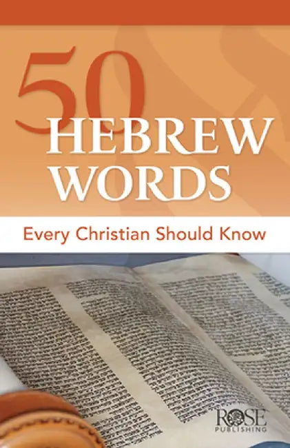 50 Hebrew Words Every Christian Should Know by Rose Publishing