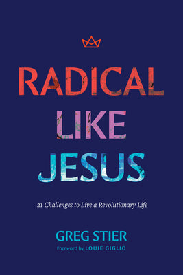 Radical Like Jesus: 21 Challenges to Live a Revolutionary Life by Greg Stier