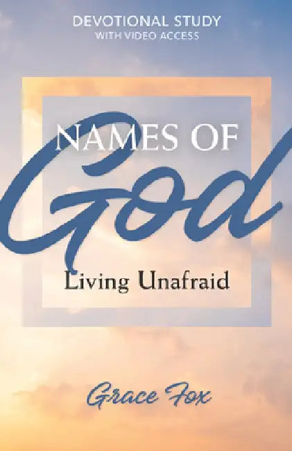 Names of God: Living Unafraid: Devotional Study by Grace Fox