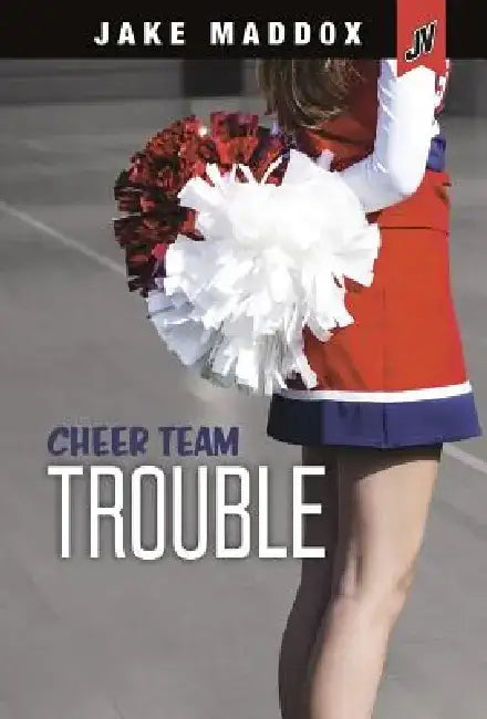 Cheer Team Trouble by Jake Maddox