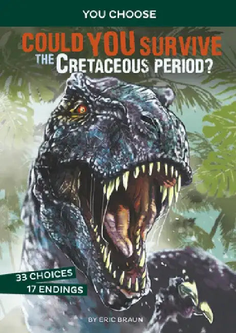 Could You Survive the Cretaceous Period?: An Interactive Prehistoric Adventure by Eric Mark Braun