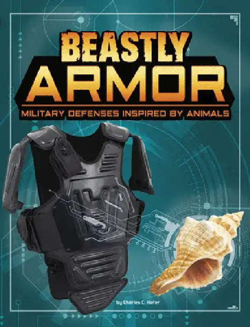 Beastly Armor: Military Defenses Inspired by Animals by Charles C. Hofer
