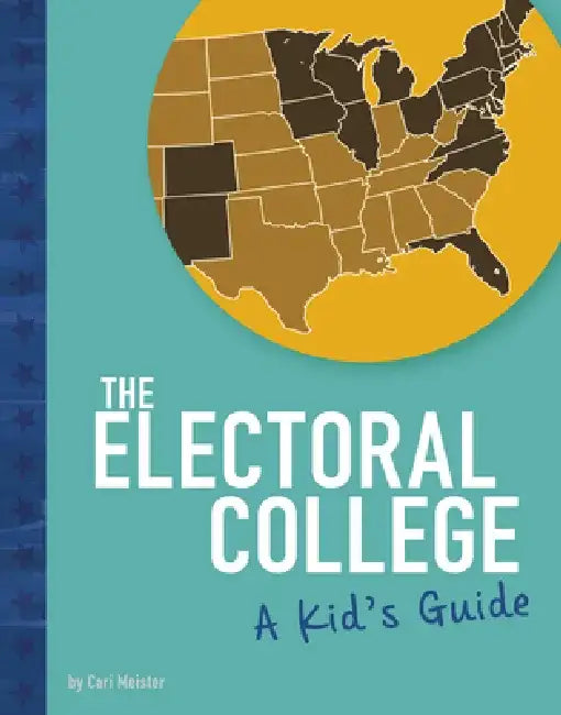The Electoral College: A Kid's Guide by Cari Meister