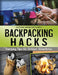 Backpacking Hacks: Camping Tips for Outdoor Adventures by Raymond Bean