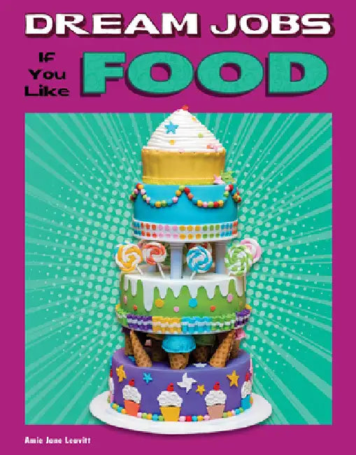 Dream Jobs If You Like Food by Amie Jane Leavitt