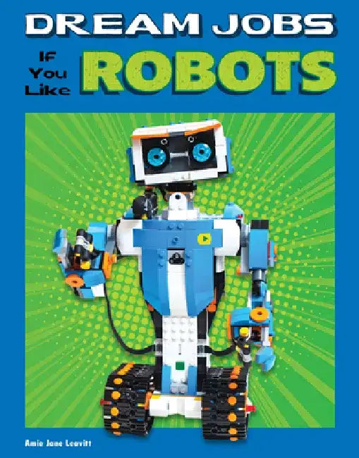 Dream Jobs If You Like Robots by Amie Jane Leavitt