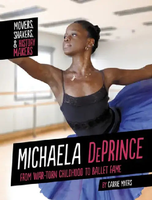 Michaela Deprince: From War-Torn Childhood to Ballet Fame by Carrie Myers