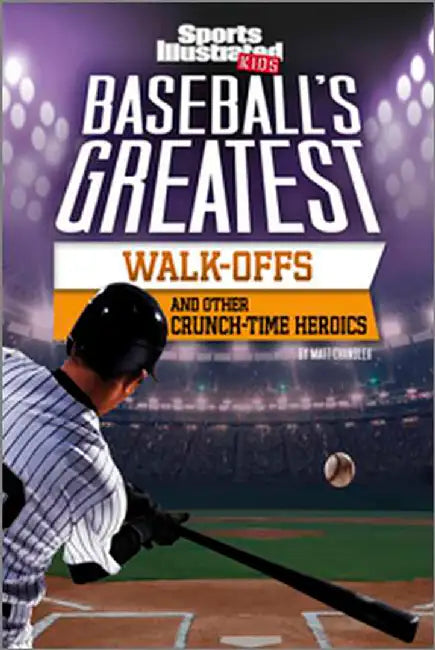 Baseball's Greatest Walk-Offs and Other Crunch-Time Heroics by Chandler, Matt