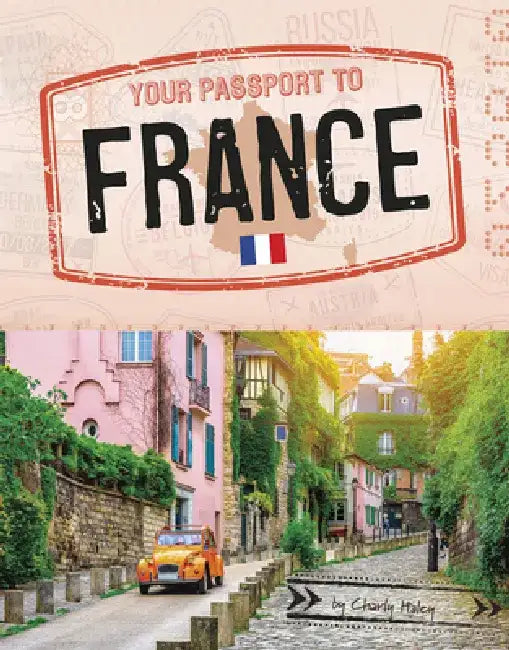 Your Passport to France by Charly Haley