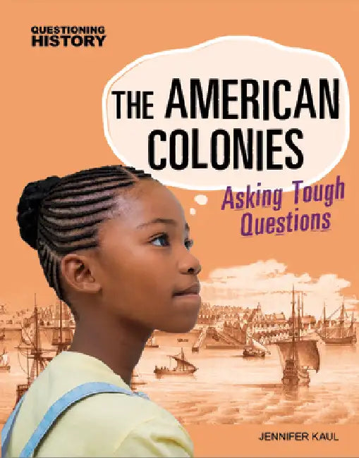 The American Colonies: Asking Tough Questions by Jennifer Kaul