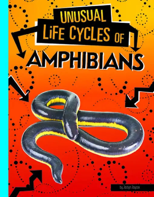 Unusual Life Cycles of Amphibians by Jaclyn Jaycox