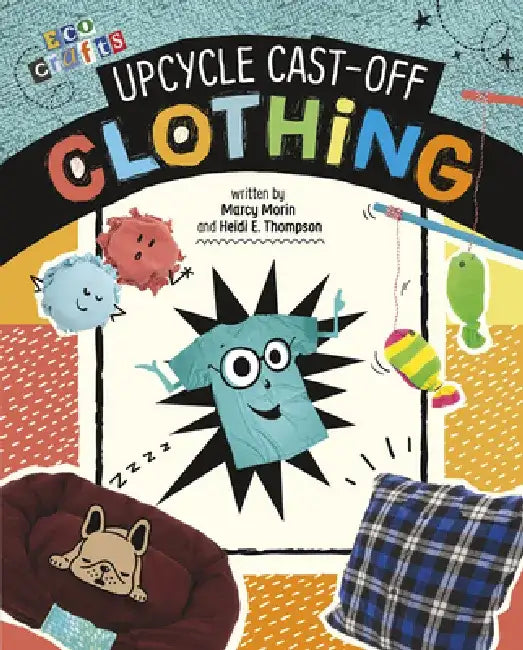 Upcycle Cast-Off Clothing by Heidi E. Thompson