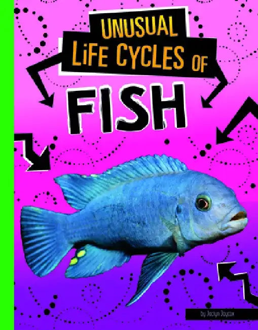 Unusual Life Cycles of Fish by Jaclyn Jaycox