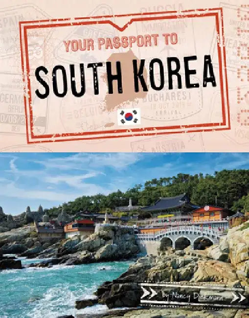 Your Passport to South Korea by Nancy Dickmann