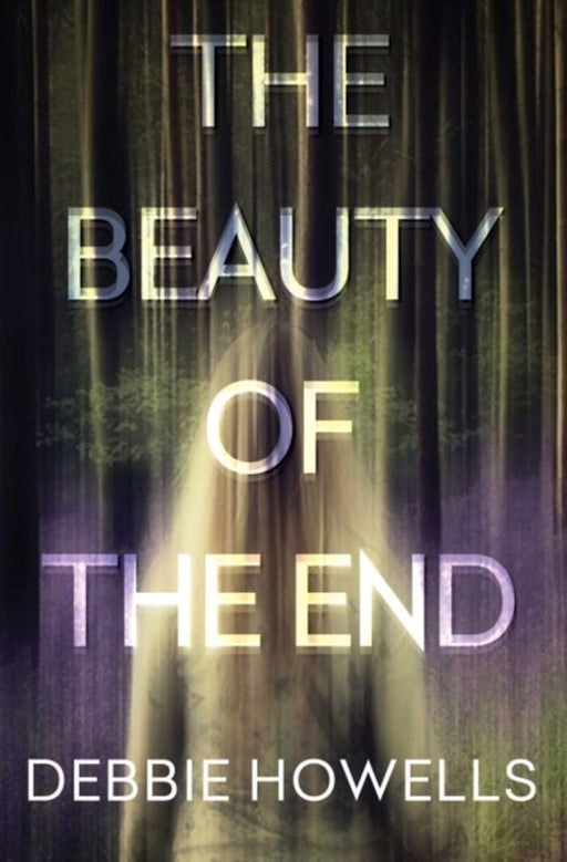 The Beauty Of The End by Debbie Howells