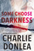 Some Choose Darkness by Charlie Donlea
