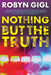 Nothing But the Truth by Robyn Gigl