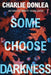 Some Choose Darkness by Charlie Donlea