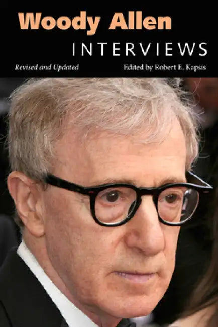 Woody Allen: Interviews (Revised, Updated) by Robert E. Kapsis