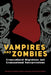 Vampires and Zombies: Transcultural Migrations and Transnational Interpretations by Dorothea Fischer-Hornung, Monika Mueller