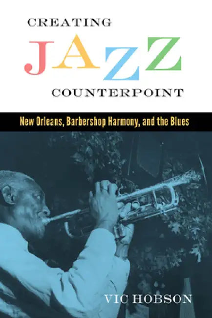 Creating Jazz Counterpoint: New Orleans, Barbershop Harmony, and the Blues by Vic Hobson