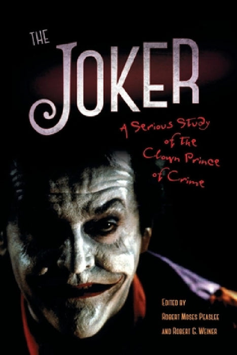 Joker: A Serious Study of the Clown Prince of Crime by Robert Moses Peaslee, Robert G. Weiner