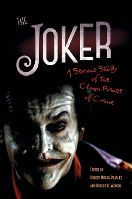 Joker: A Serious Study of the Clown Prince of Crime by Robert Moses Peaslee, Robert G. Weiner