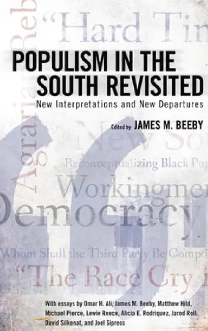 Populism in the South Revisited: New Interpretations and New Departures by James M. Beeby