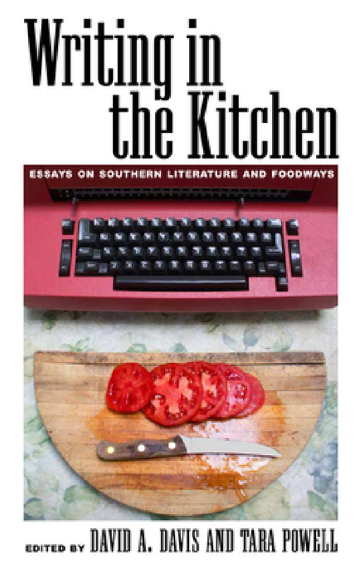 Writing in the Kitchen: Essays on Southern Literature and Foodways by David A. Davis, Tara Powell, Jessica B. Harris
