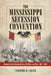 Mississippi Secession Convention: Delegates and Deliberations in Politics and War, 1861-1865 by Timothy B. Smith
