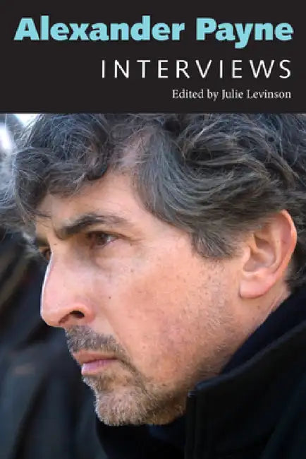 Alexander Payne: Interviews by Julie Levinson