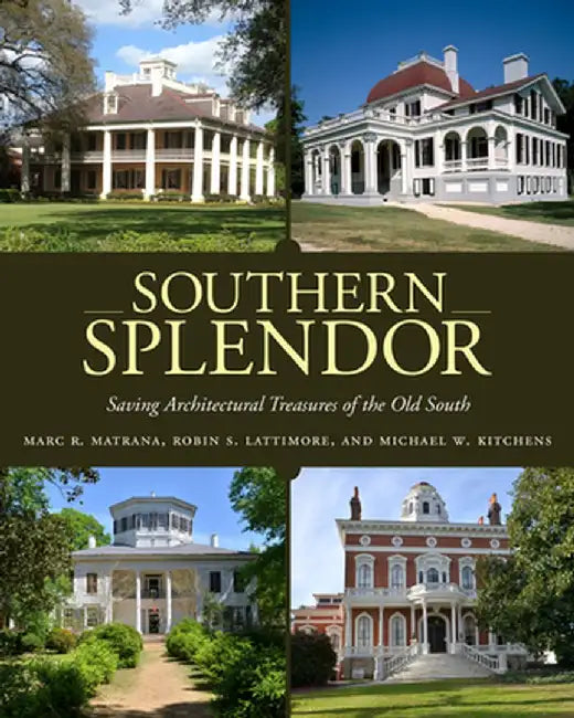 Southern Splendor: Saving Architectural Treasures of the Old South by Marc R. Matrana