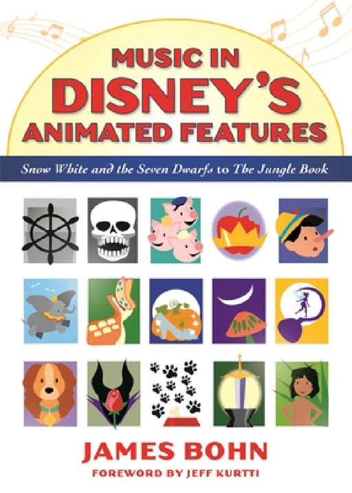 Music in Disney's Animated Features: Snow White and the Seven Dwarfs to the Jungle Book by James Bohn, Jeff Kurtti