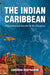 Indian Caribbean: Migration and Identity in the Diaspora by Lomarsh Roopnarine
