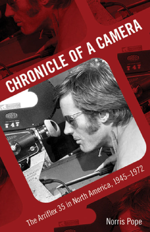 Chronicle of a Camera: The Arriflex 35 in North America, 1945-1972 by Norris Pope