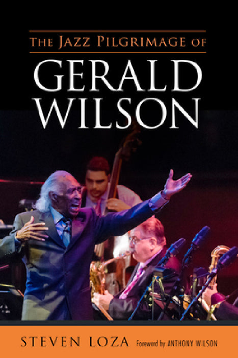 Jazz Pilgrimage of Gerald Wilson by Steven Loza, Anthony Wilson