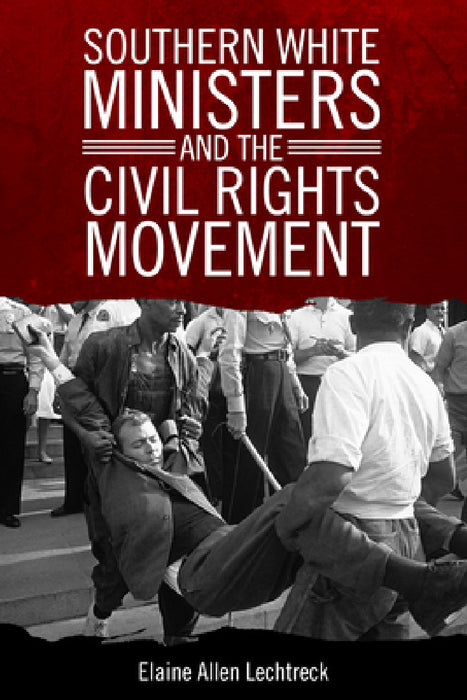 Southern White Ministers and the Civil Rights Movement by Elaine Allen Lechtreck