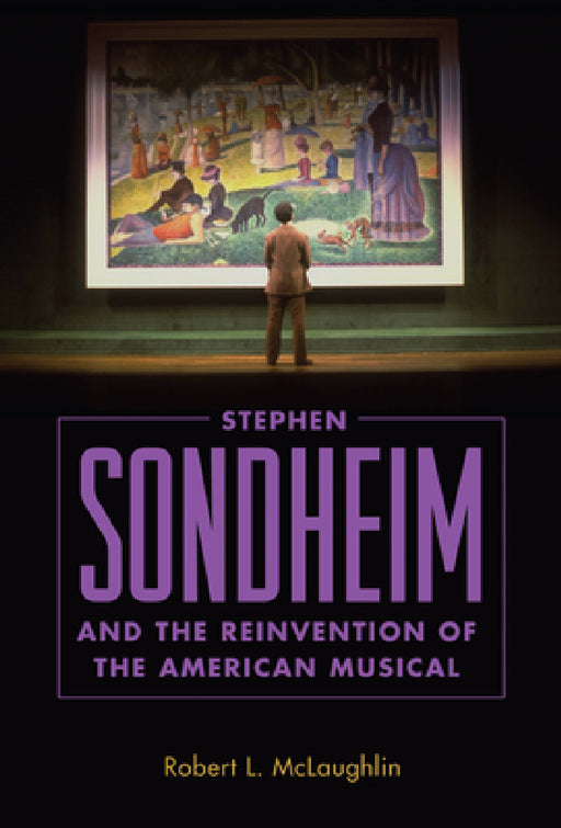Stephen Sondheim and the Reinvention of the American Musical by Robert L. McLaughlin