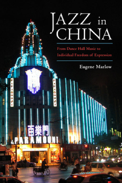 Jazz in China: From Dance Hall Music to Individual Freedom of Expression by Eugene Marlow