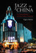 Jazz in China: From Dance Hall Music to Individual Freedom of Expression by Eugene Marlow
