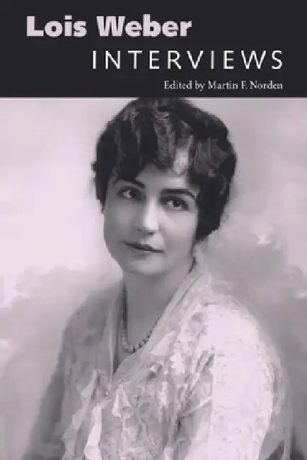 Lois Weber: Interviews by Martin F. Norden