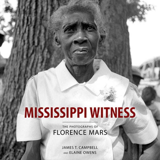 Mississippi Witness: The Photographs of Florence Mars by Elaine Owens