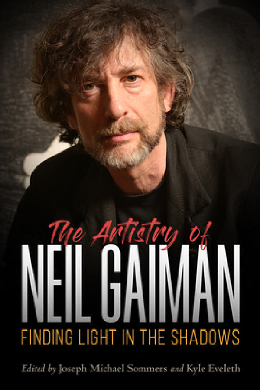 Artistry of Neil Gaiman: Finding Light in the Shadows by Kyle Eveleth