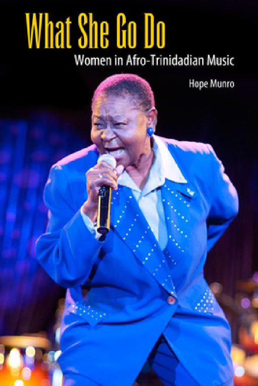 What She Go Do: Women in Afro-Trinidadian Music by Hope Munro