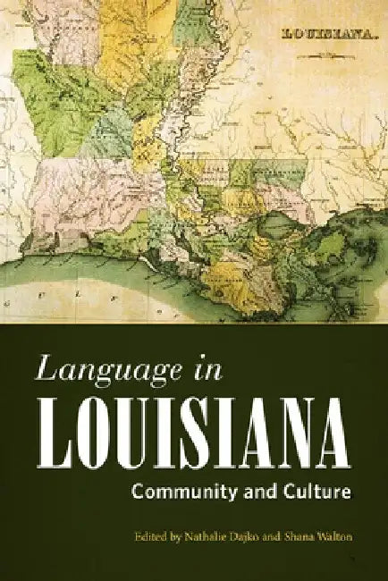 Language in Louisiana: Community and Culture by Shana Walton